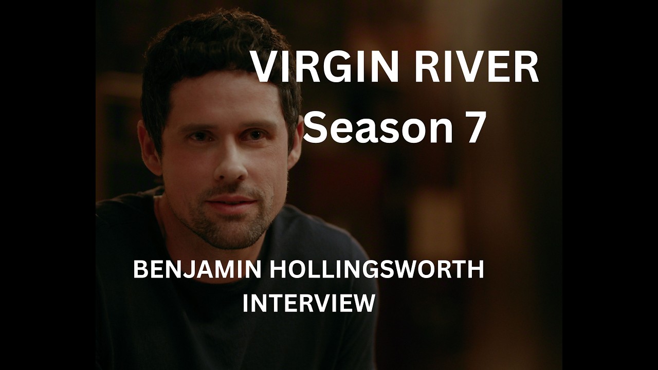 VIRGIN RIVER (SEASON 7 )-  BENJAMIN HOLLINGSWORTH INTERVIEW (2026)