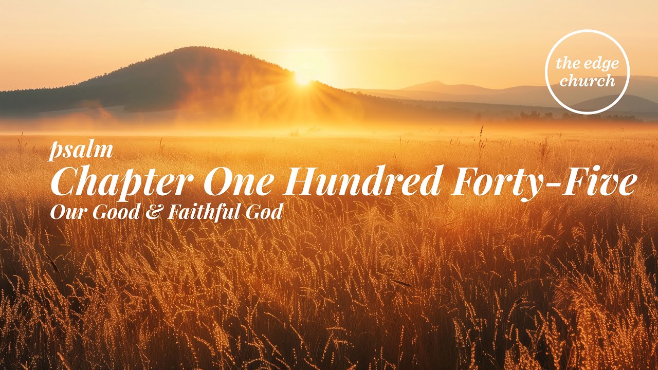Psalm 145 | Our Good & Faithful God