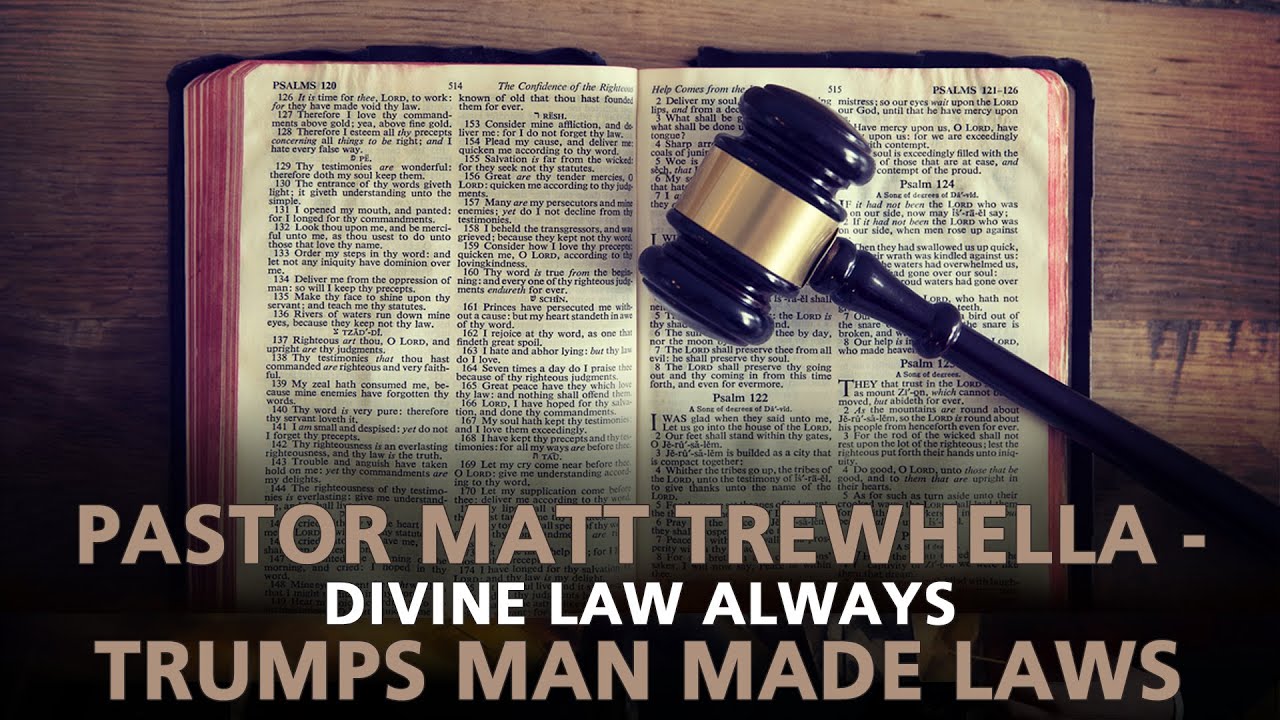 Pastor Matt Trewhella - Divine Law Trumps Man Made Laws