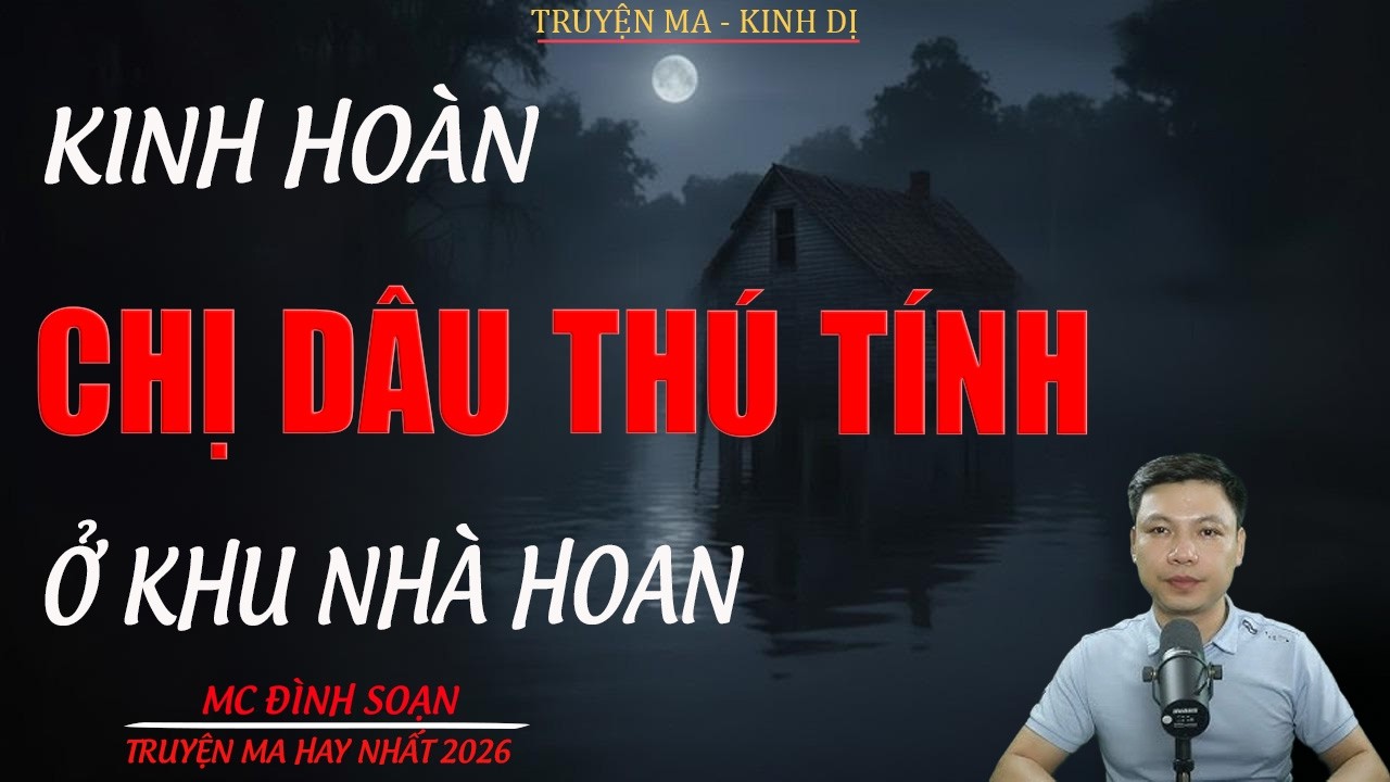 Truyện ma Đình Soạn mới nhất 2026： CHỊ DÂU THÚ TÍNH Ở KHU NHÀ HOAN
