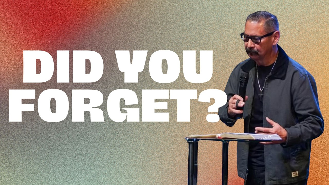 “Did You Forget?” - Pastor Manuel Saucedo