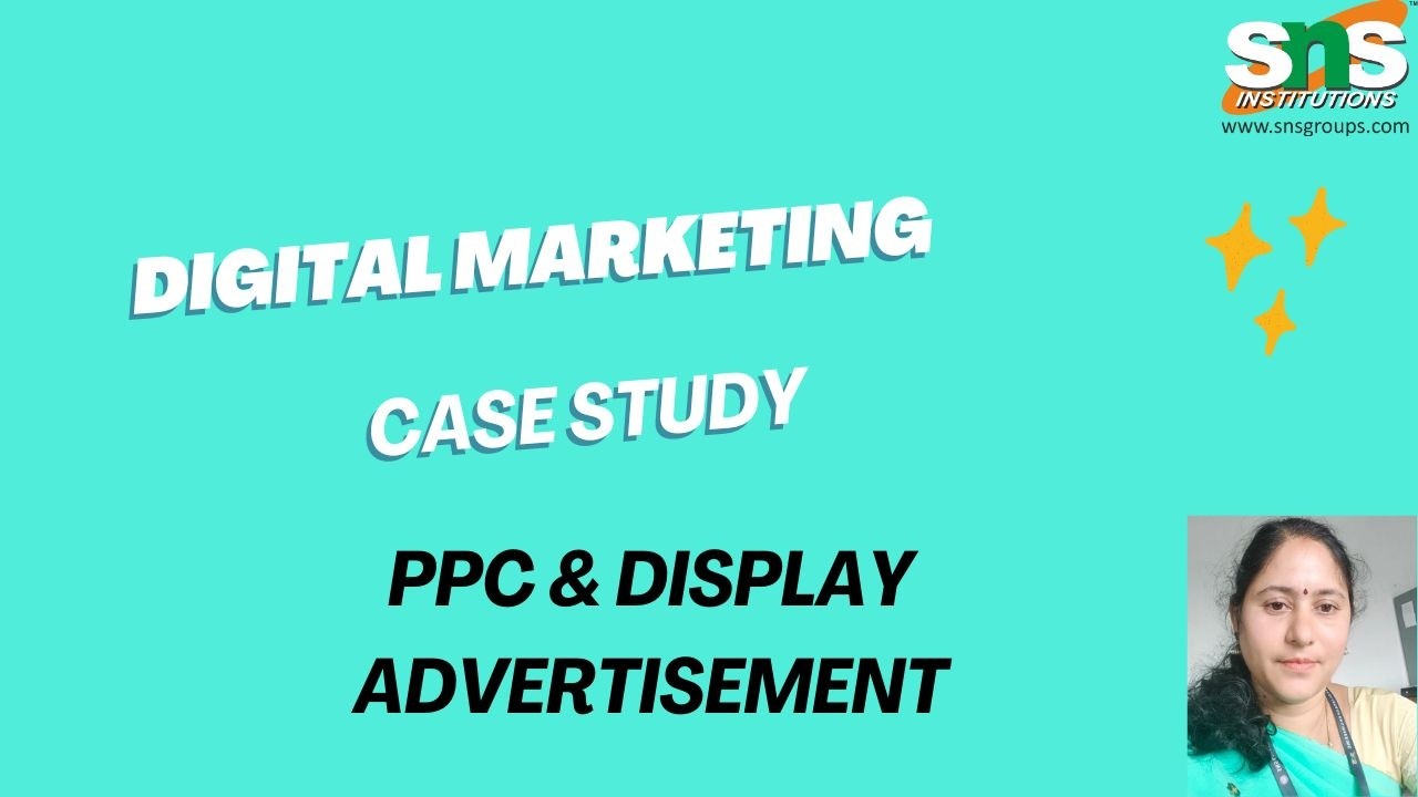 Case Study : PPC and Display Advertisement | Digital Marketing | SNS Institutions
