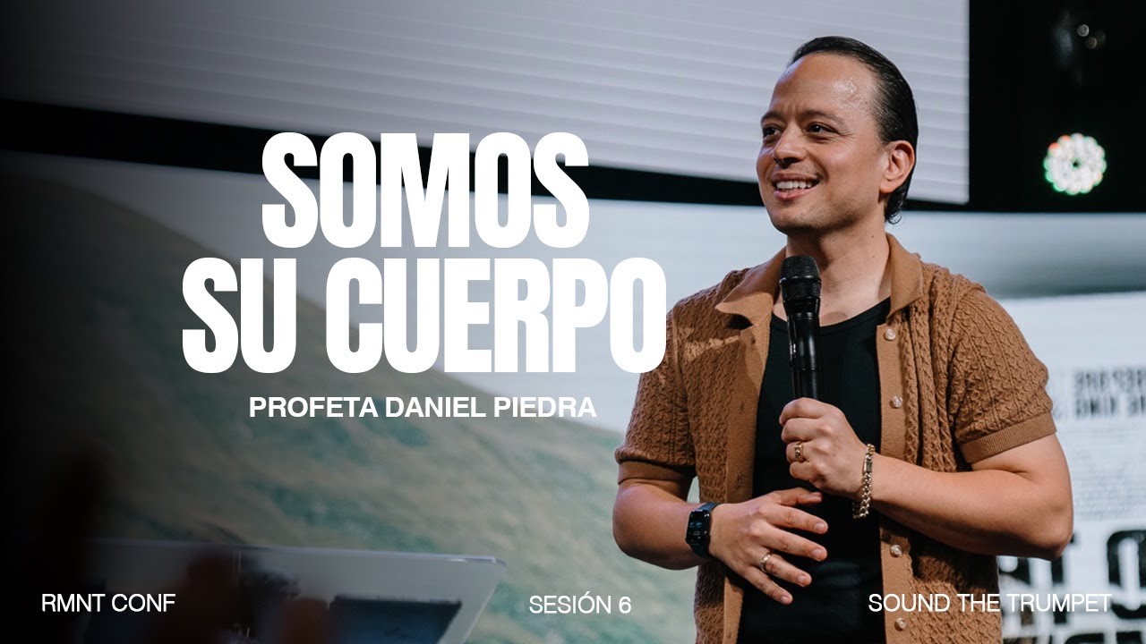 SOMOS SU CUERPO | Profeta Daniel Piedra | RMNT CONF SESION 6