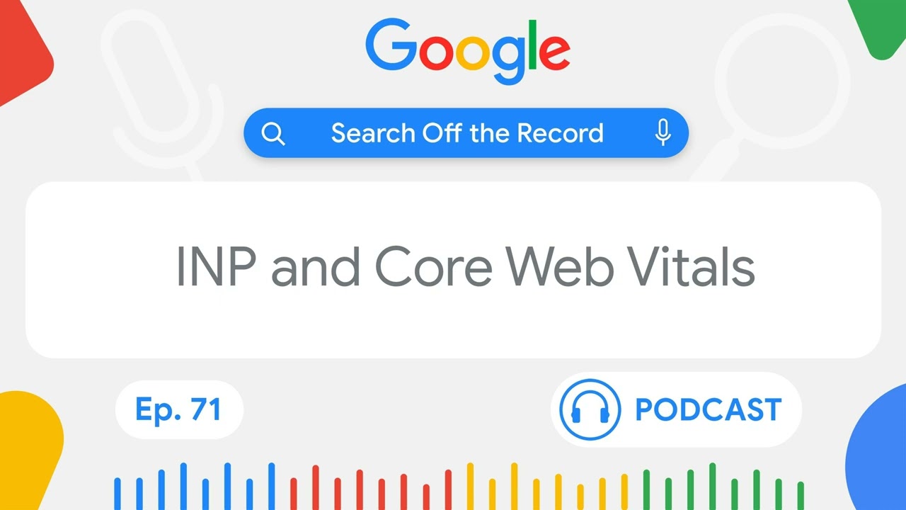 Deciphering INP and Core Web Vitals | Search Off the Record