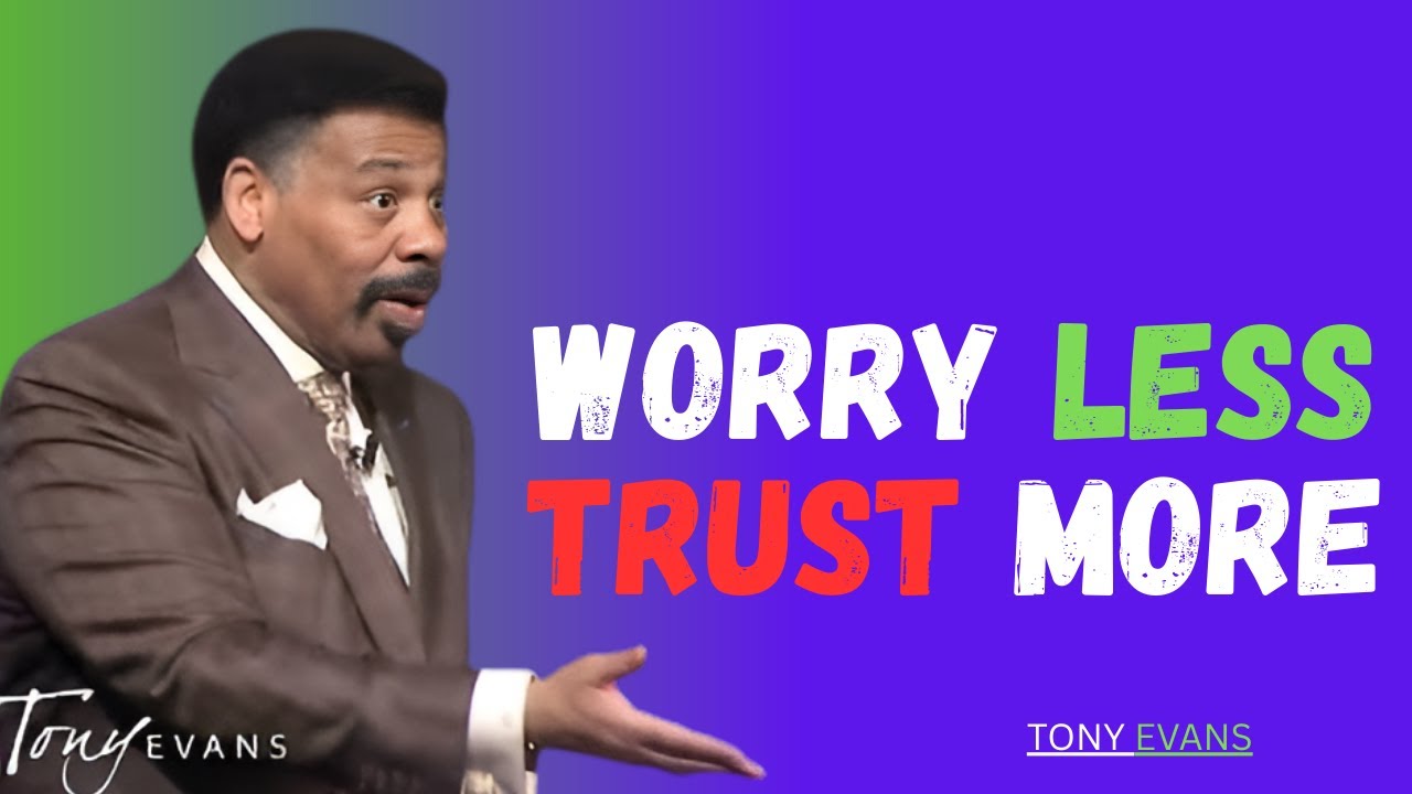 worry less trust more || TONY EVANS