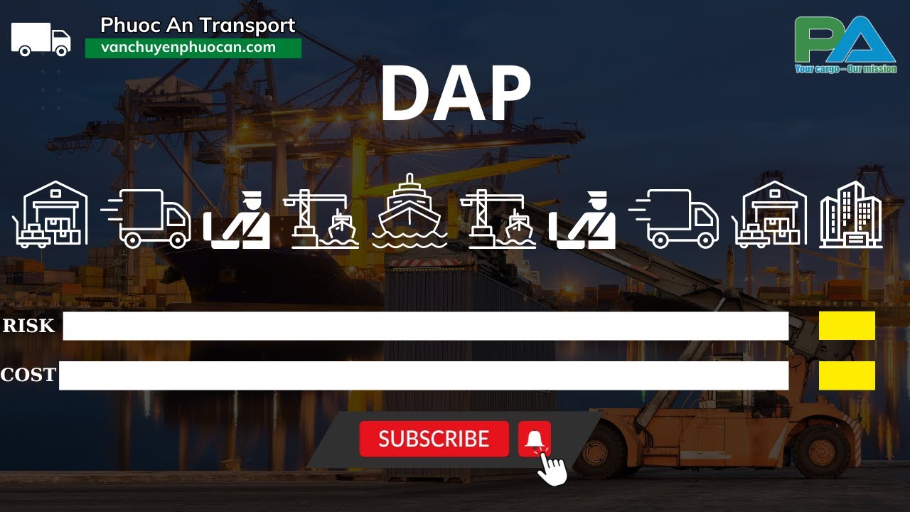 Điều kiện DAP l&agrave; g&igrave;? Nội dung về điều kiện DAP trong xuất nhập khẩu h&agrave;ng h&oacute;a