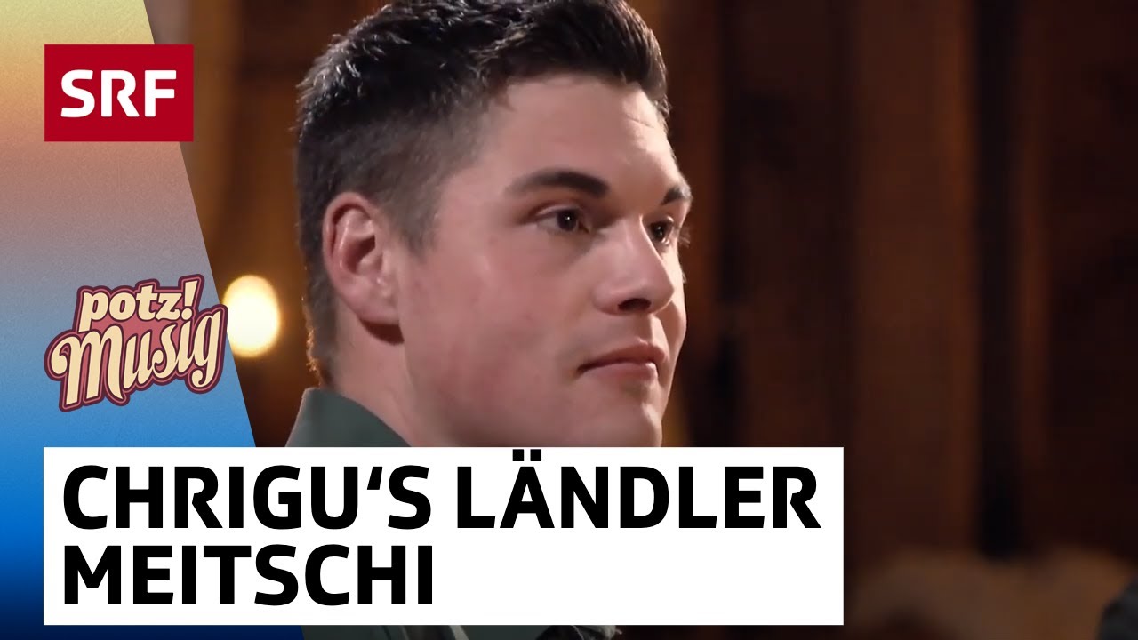 Chrigu’s Ländler Meitschi: Dr Chisemätteler | Potzmusig | SRF