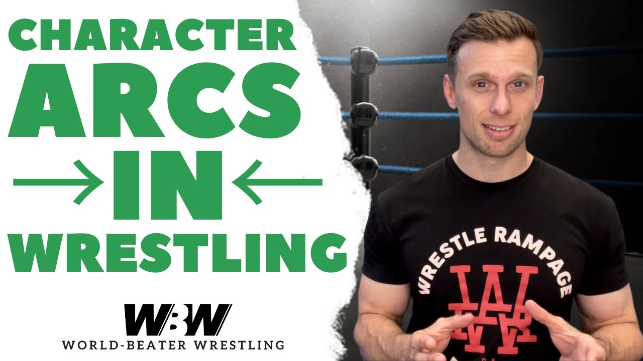 Character Arcs in Pro Wrestling | WORLD-BEATER WRESTLING