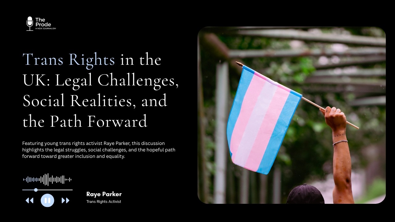 Trans Rights in the UK: Legal Challenges, Social Realities, and the Path Forward | The Prode