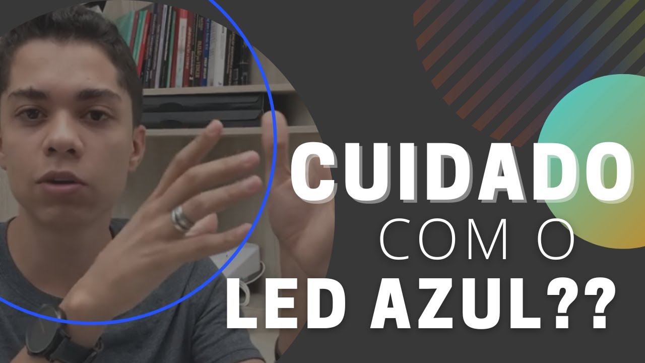 CUIDADO com o LED AZUL??
