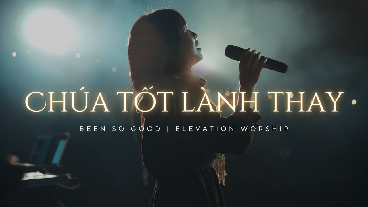 Chúa Tốt Lành Thay - Been So Good (Elevation Worship) | Hosanna Worship
