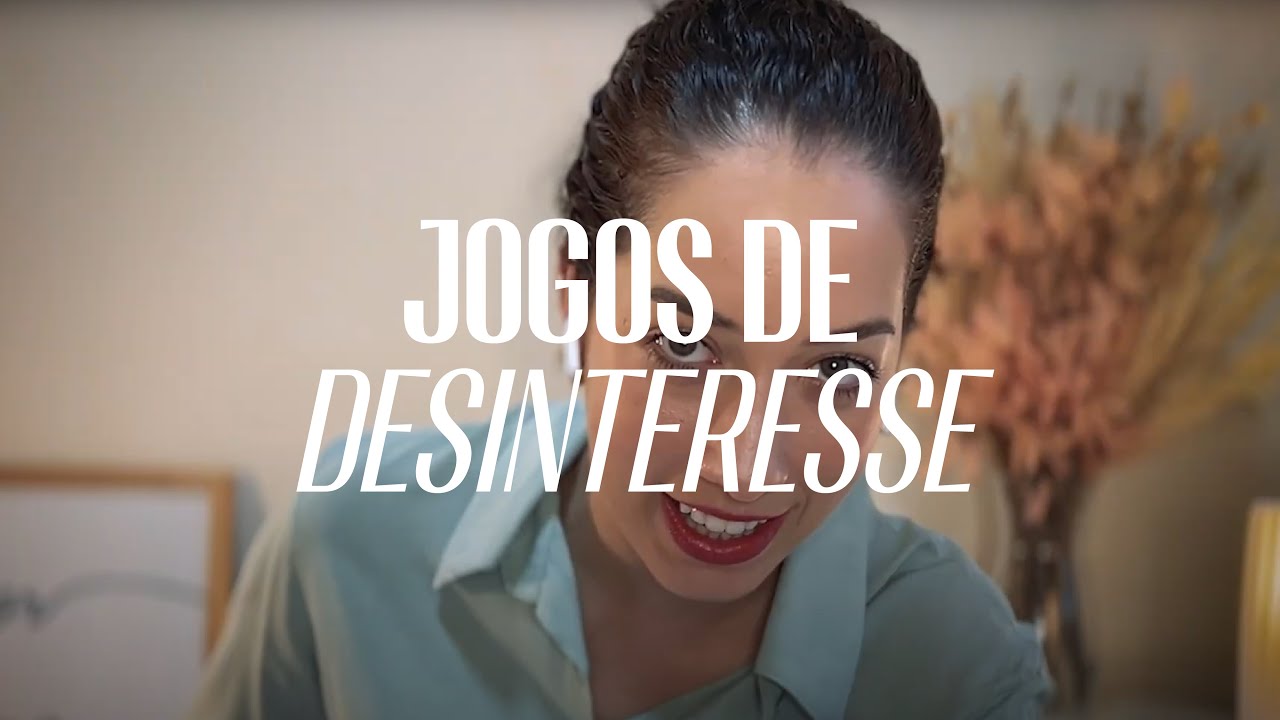O que tem por trás dos joguinhos de desinteresse?