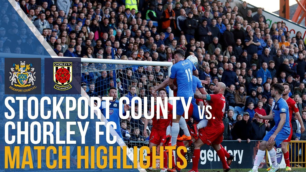 Stockport County Vs Chorley FC - Play-off Quarter Final - Match Highlights - 02.05.2018