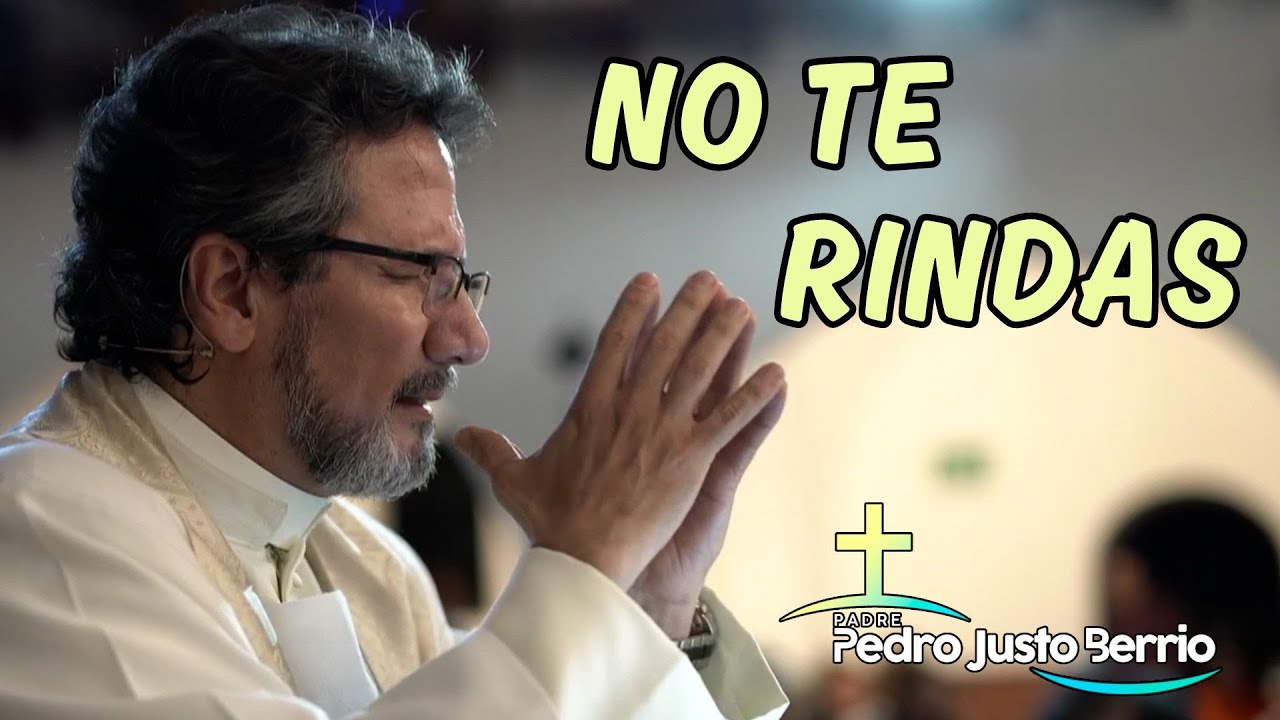 No te rindas | Padre Pedro Justo Berrío