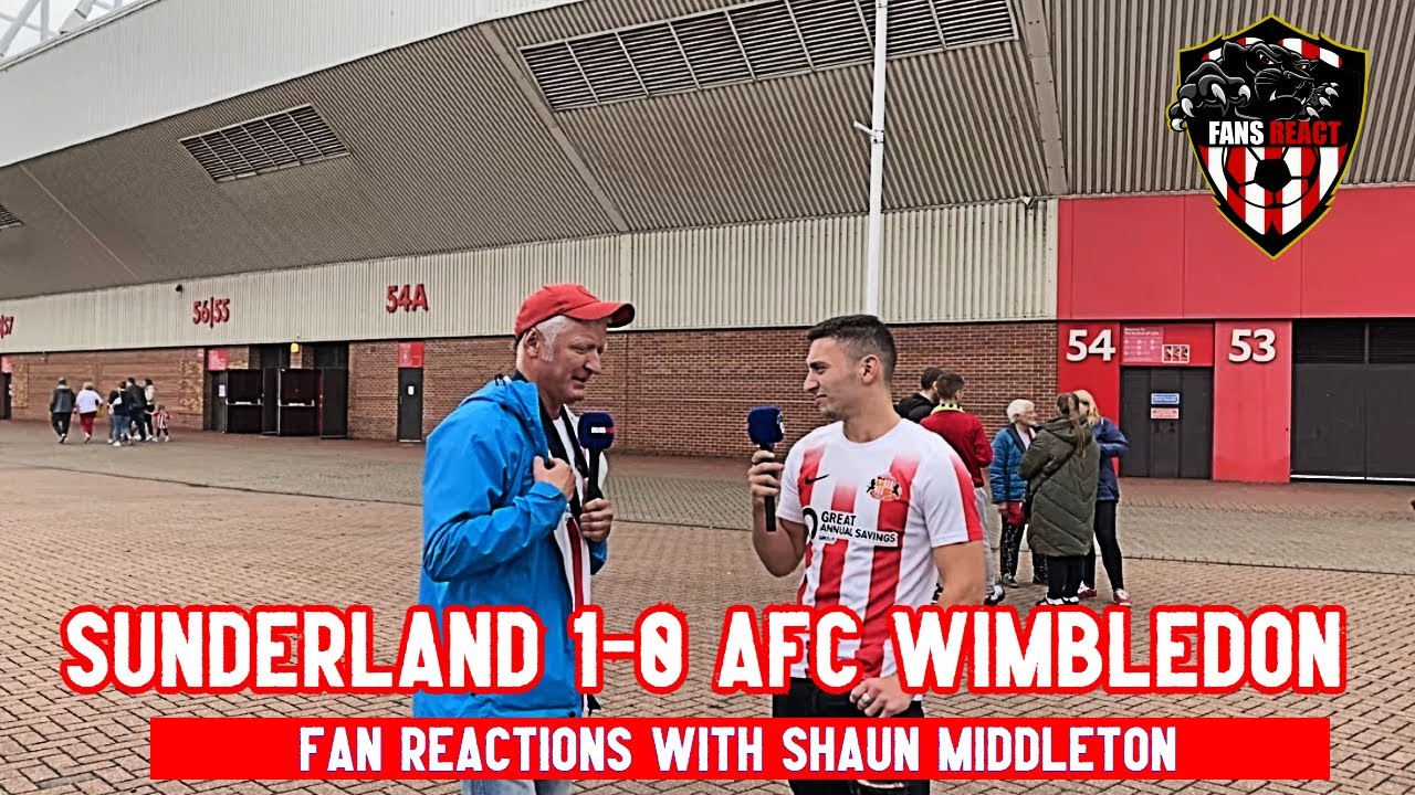Sunderland 1-0 AFC Wimbledon FAN REACTIONS with SHAUN MIDDLETON