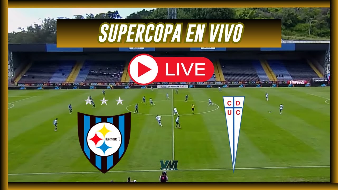 🔴HUACHIPATO VS UNIVERSIDAD CATOLICA🔴SUPERCOPA 2026🔴VMDEPORTES