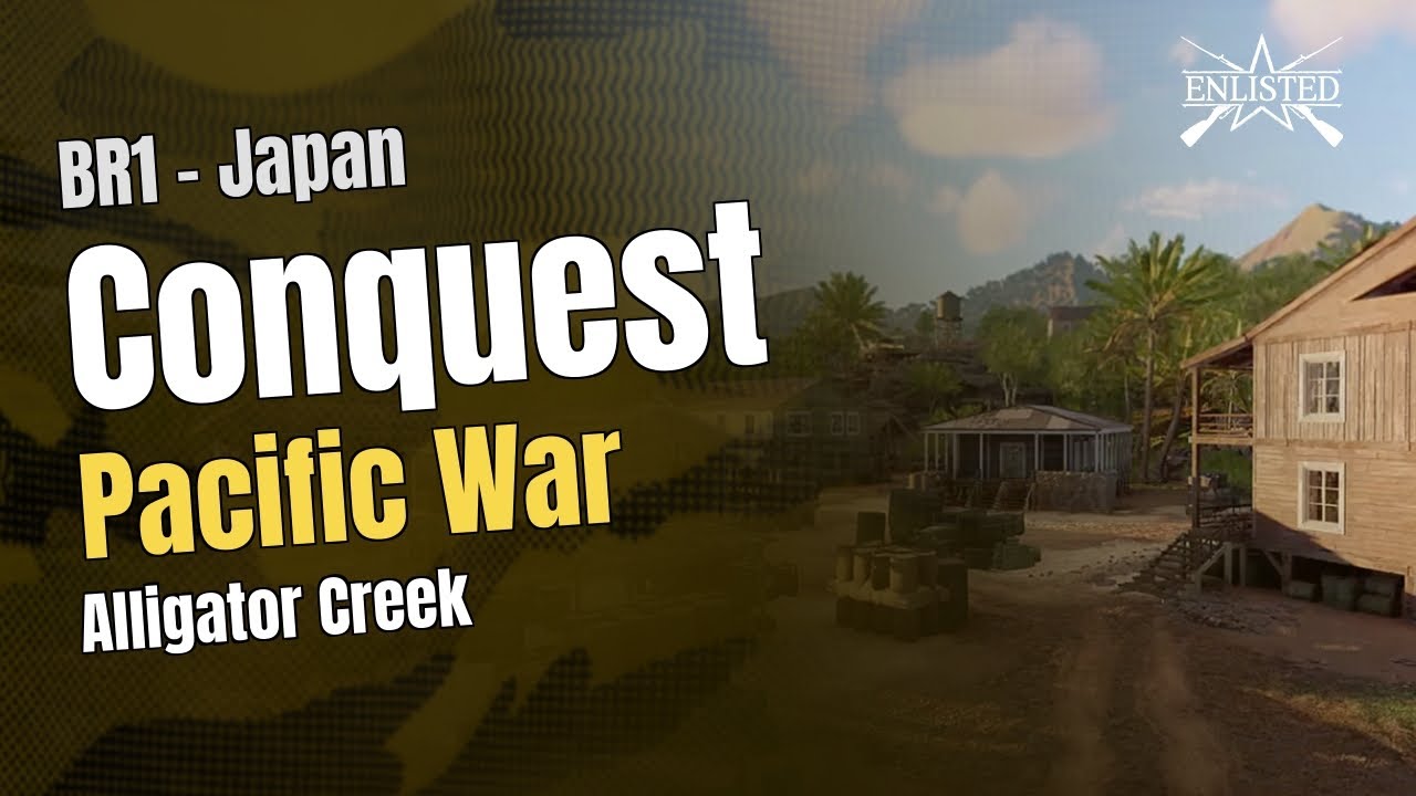 BR1  🇯🇵 Japan: Pacific War - Alligator Creek (Conquest ) - Enlisted Gameplay