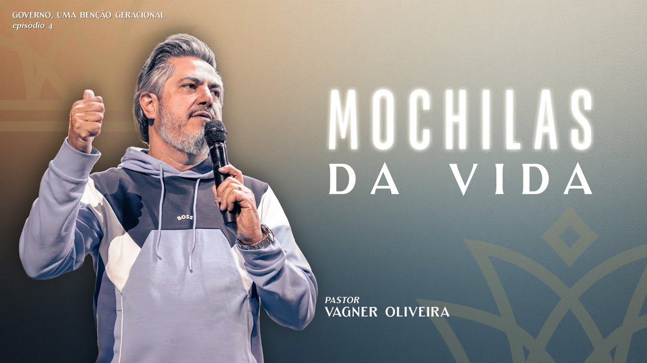 MOCHILAS DA VIDA | Governo, uma benção geracional - Ep. 04 |Pr. Vagner Oliveira - Além do Véu Church