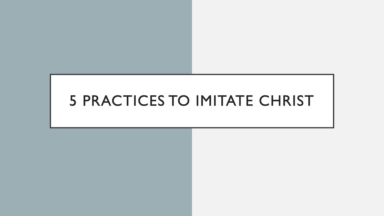 5 Practices to Imitate Christ