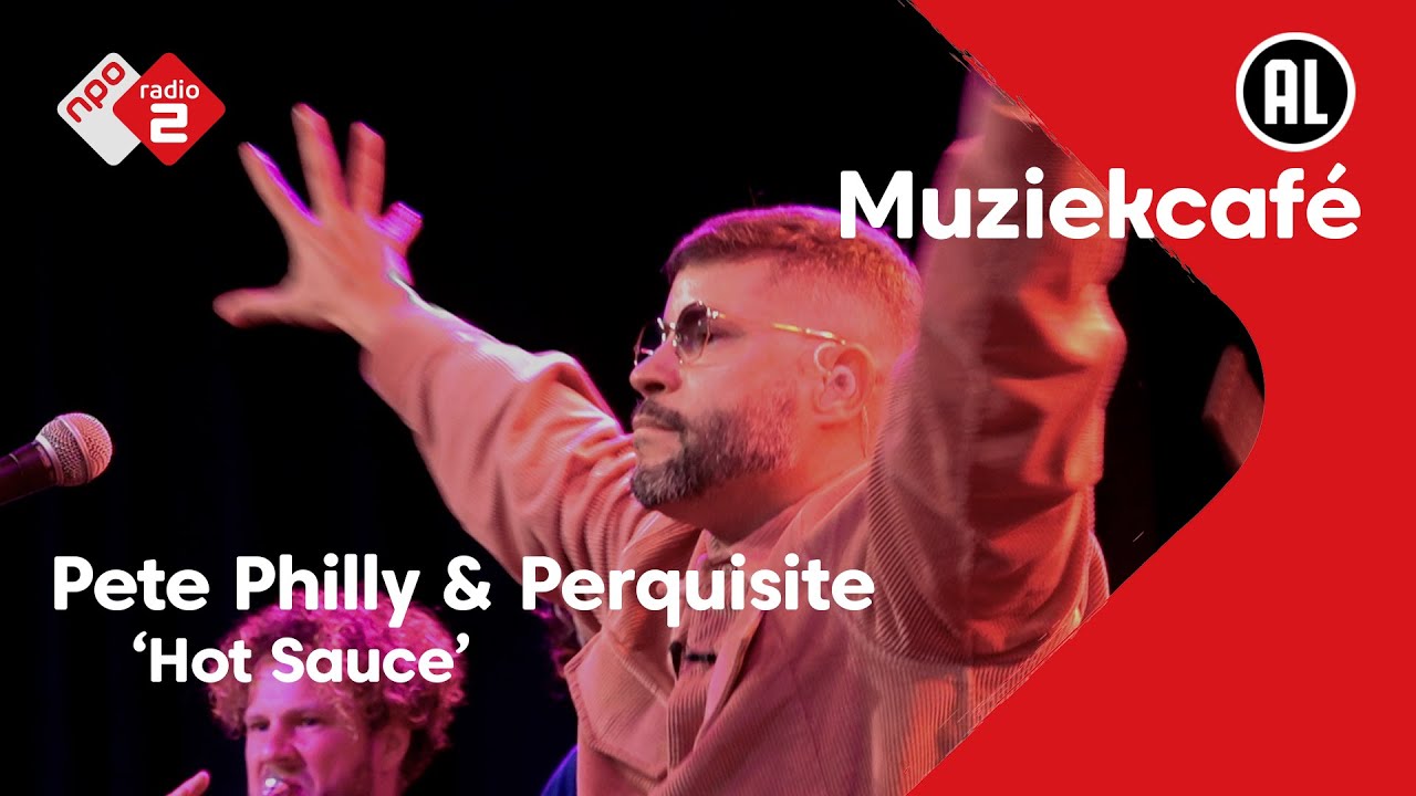 Pete Philly & Perquisite - Hot Sauce | NPO Radio 2