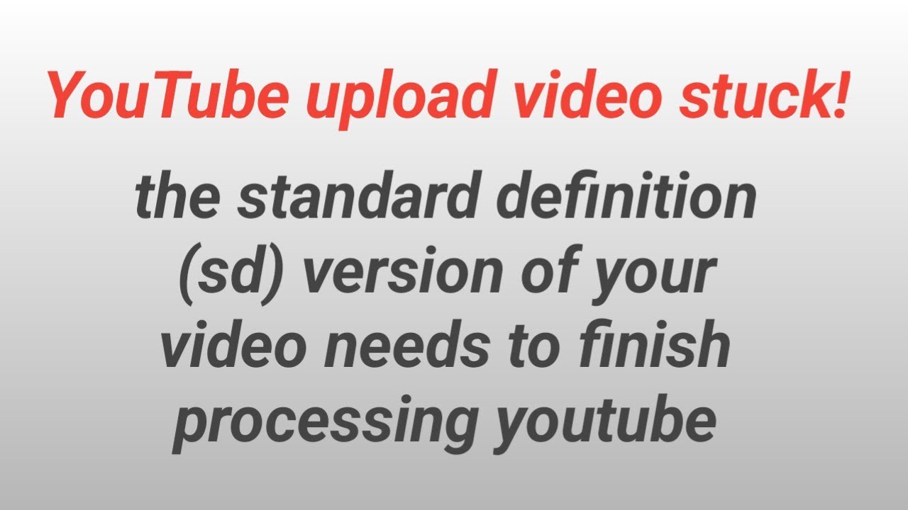 the standard definition (sd) version of your video needs to finish processing youtube