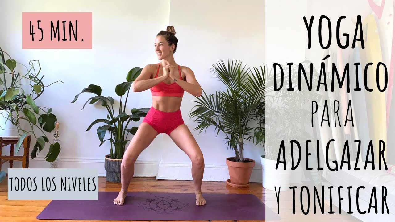 YOGA DIN&Aacute;MICO PARA ADELGAZAR Y TONIFICAR TODO EL CUERPO RAPIDO | 45 minutos |  Todos los niveles