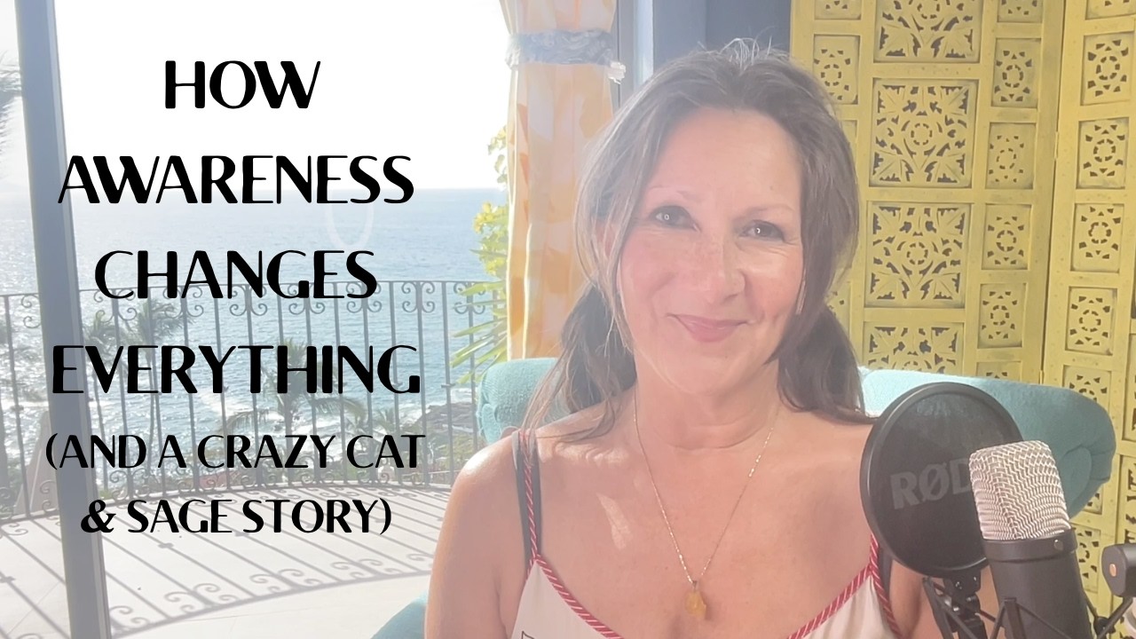 How Awareness Changes Everything (and a crazy cat & sage story)