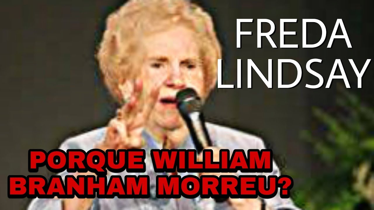 Freda Lindsay porque William Branham Morreu?