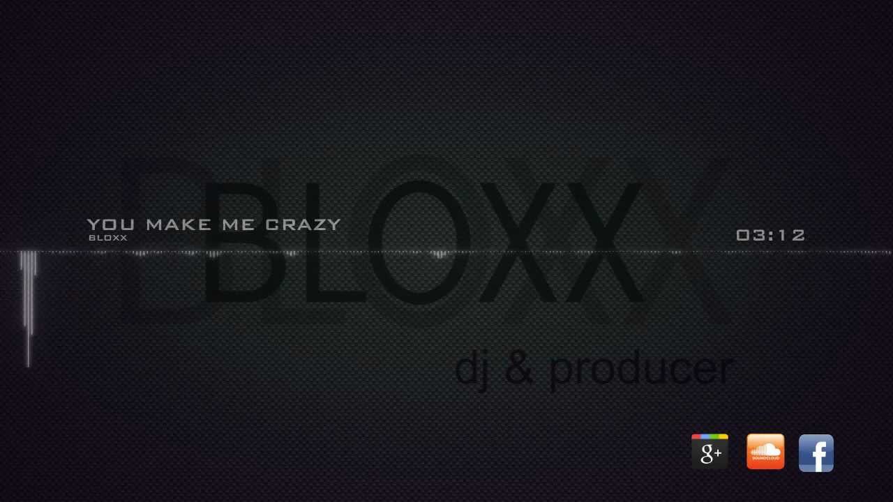 Bloxx - You make me Crazy (Original Mix)