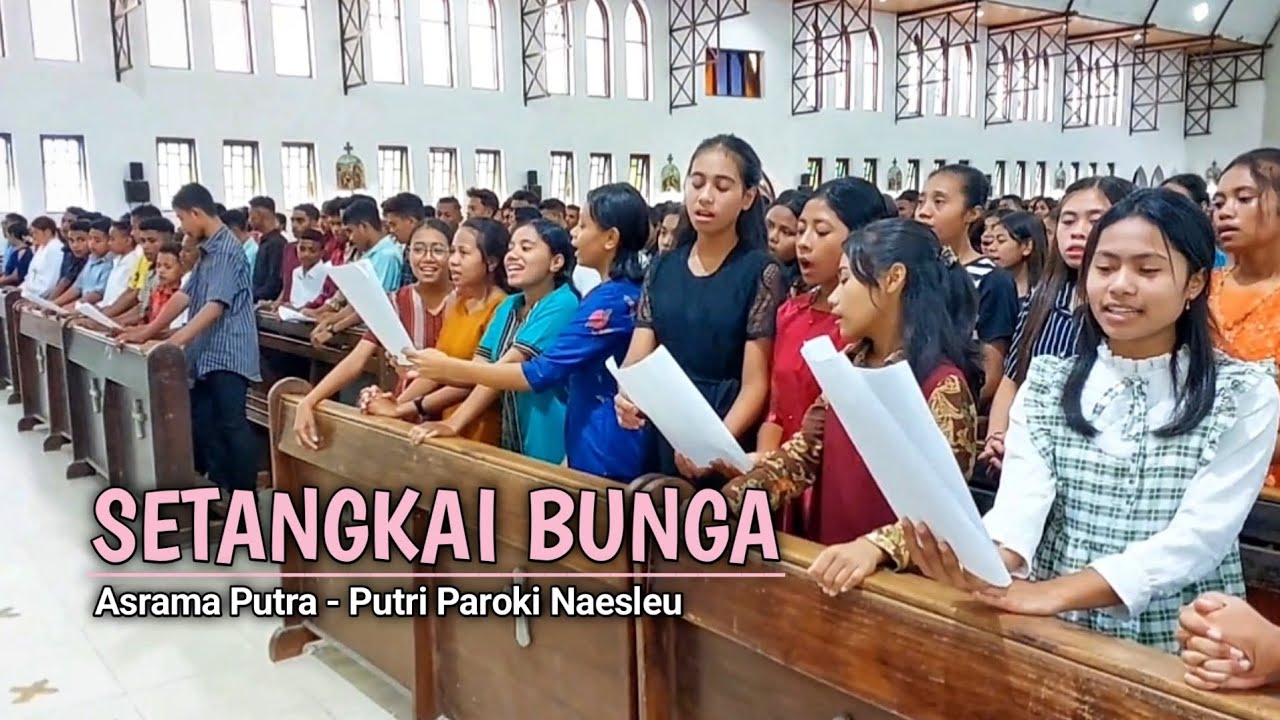 SETANGKAI BUNGA - (Lagu Pembukaan) koor Asrama Putra - Putri Paroki St.Yohanes Pemandi Naesleu TTU
