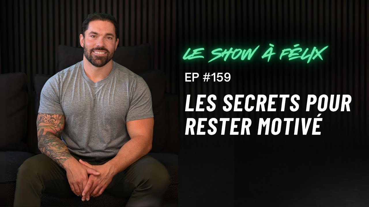 Les secrets pour rester motivé EP 159 | Felix Daigle