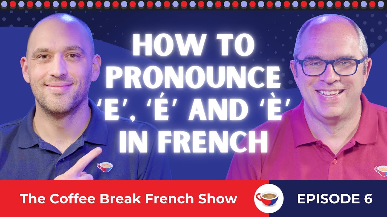 How to pronounce ‘e’, ‘é’ and ‘è’ in French | The Coffee Break French Show 1.06