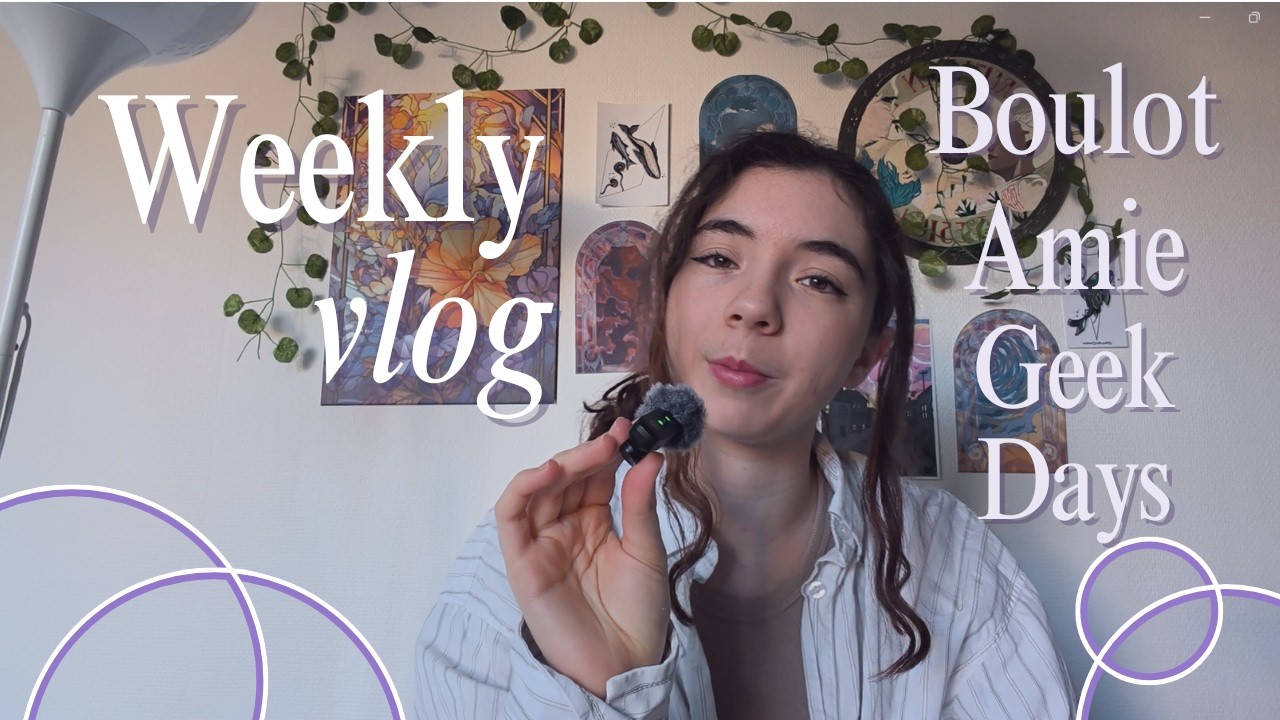 Boulot, Soirée entre copines et Geekdays de Rennes - Weekly Vlog n°4
