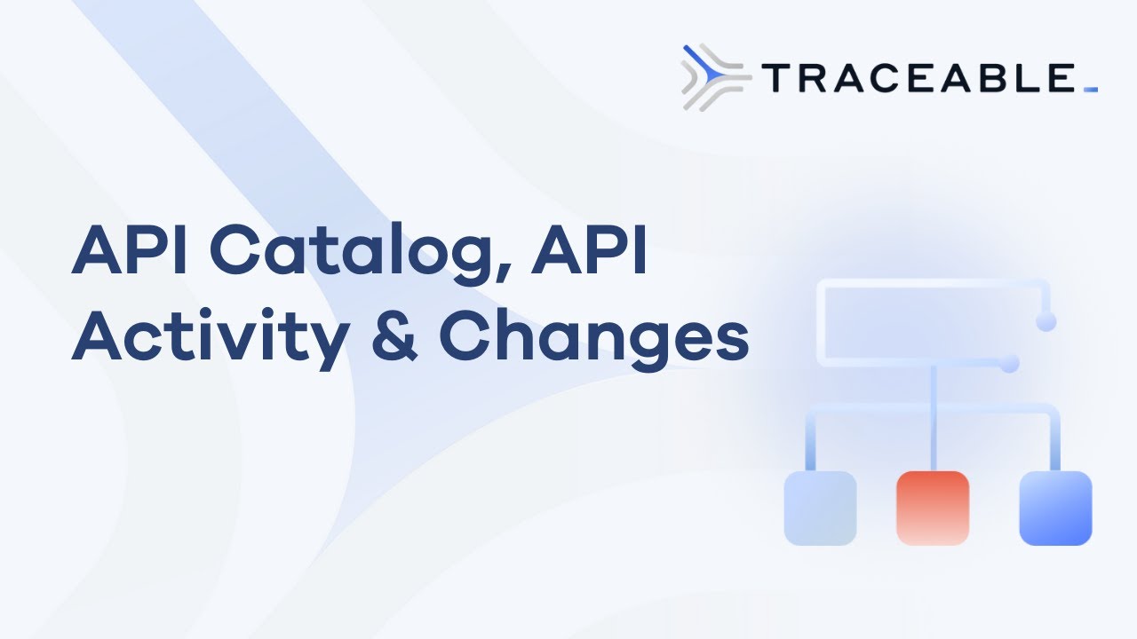 Traceable AI: API Catalog - A Deeper Look into API Activity and Changes