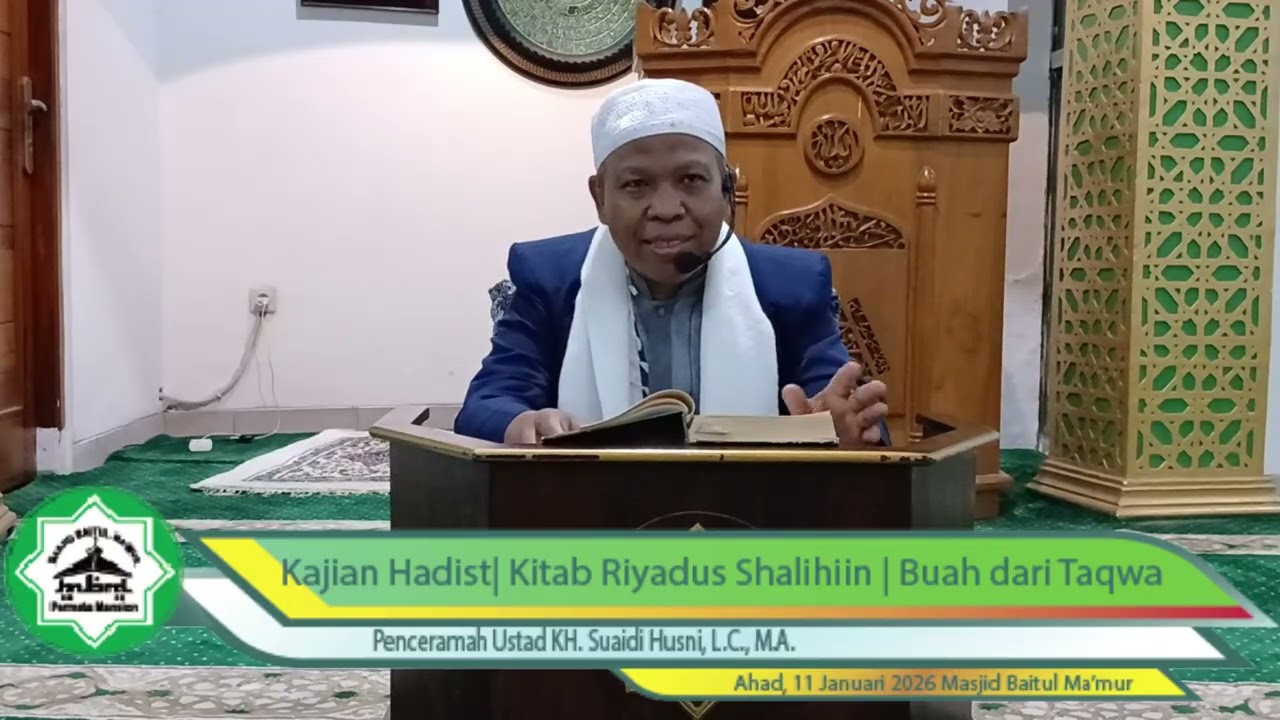 Kajian Hadis Bab Taqwa | KH. Suadi Husni, L.C, M.A. | 11 Januari 2026 | Buah dari Taqwa