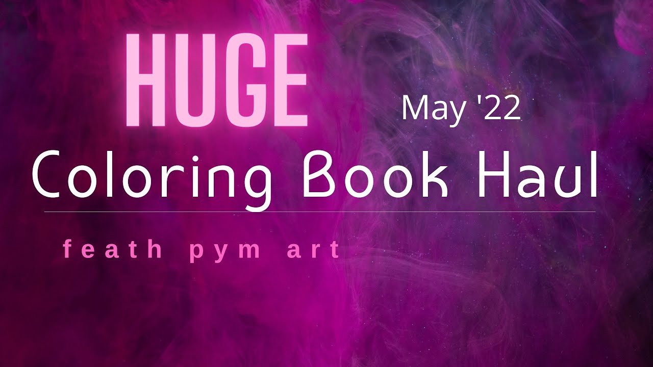 May '22 HUGE Coloring Book Haul ~ Adult Coloring