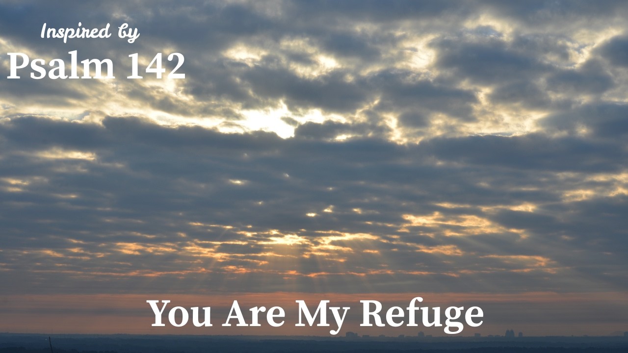 You Are My Refuge | Inspired by Psalm 142