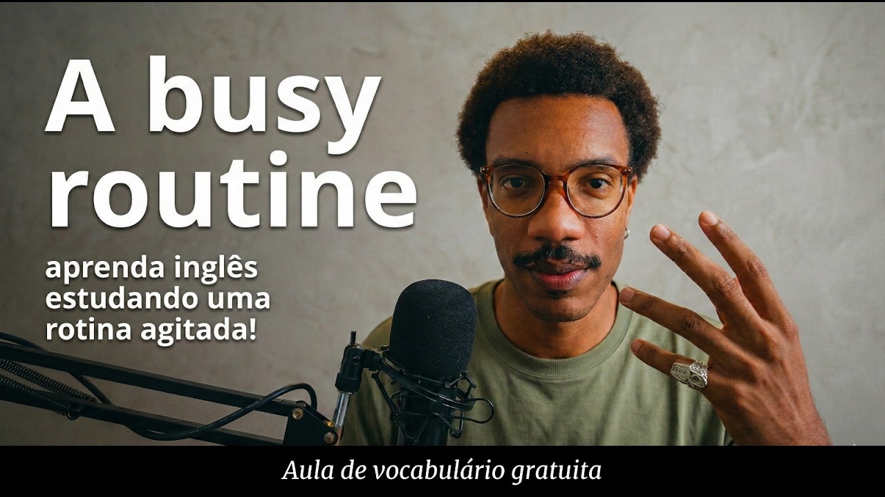 APRENDA INGLÊS acompanhando nuances de uma rotina agitada! Vocabulary class 002!
