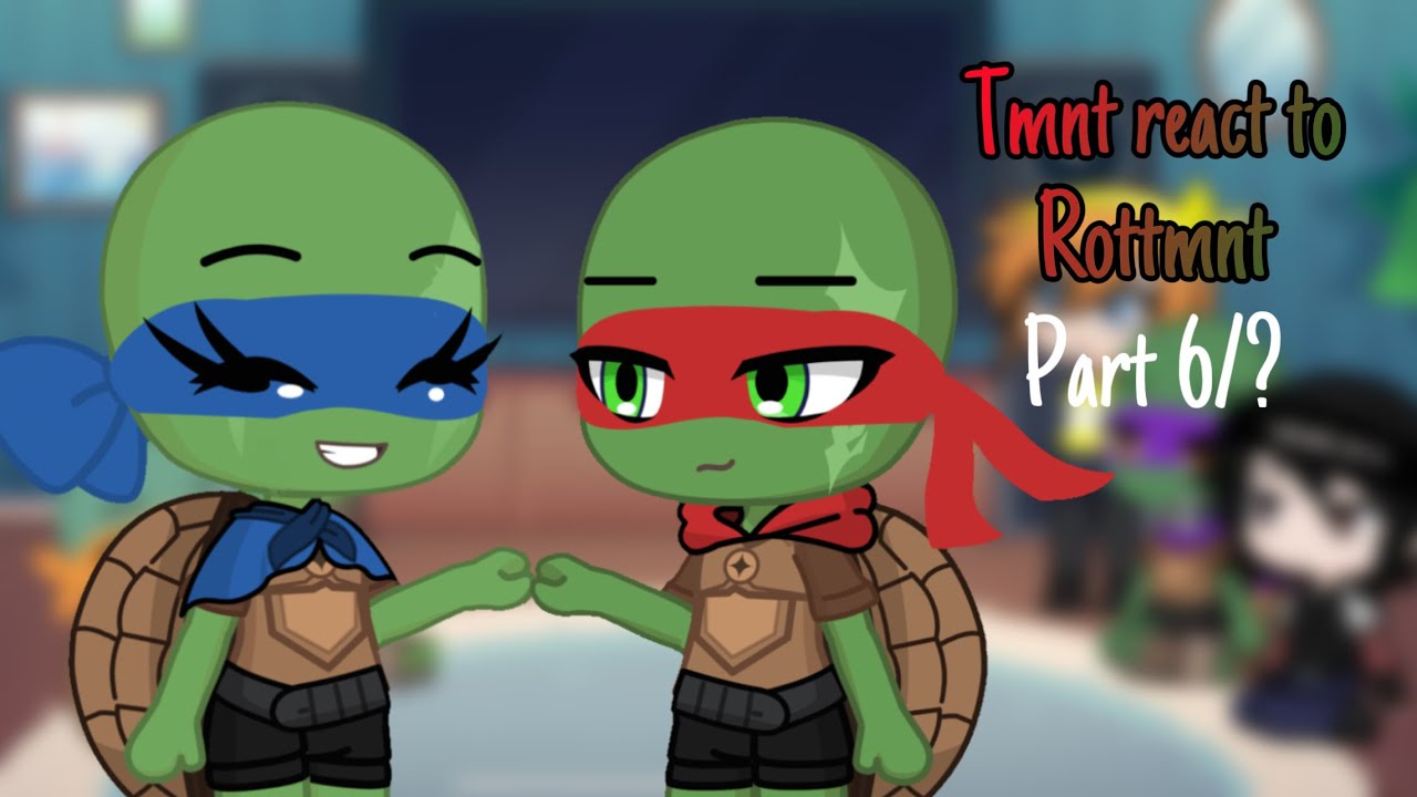 Tmnt react to Rottmnt 6/?