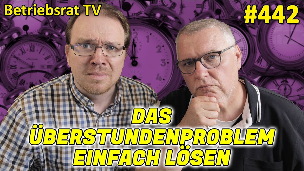 Das &Uuml;berstundenproblem einfach l&ouml;sen - Betriebsrat TV (Folge 442)