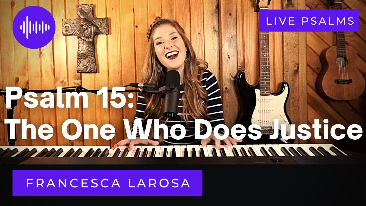 Psalm 15 - The One Who Does Justice - Francesca LaRosa (LIVE with metered verses)