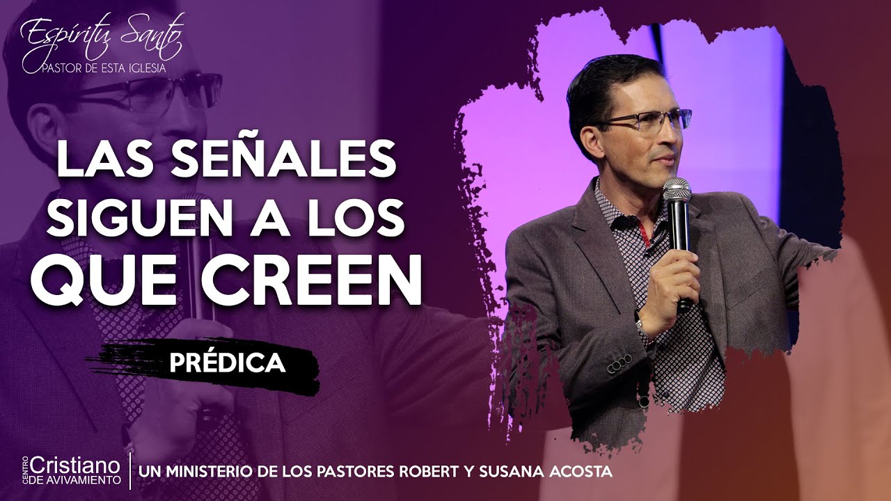 Las Señales siguen a los que Creen |Prédica| Pastor Robert Acosta
