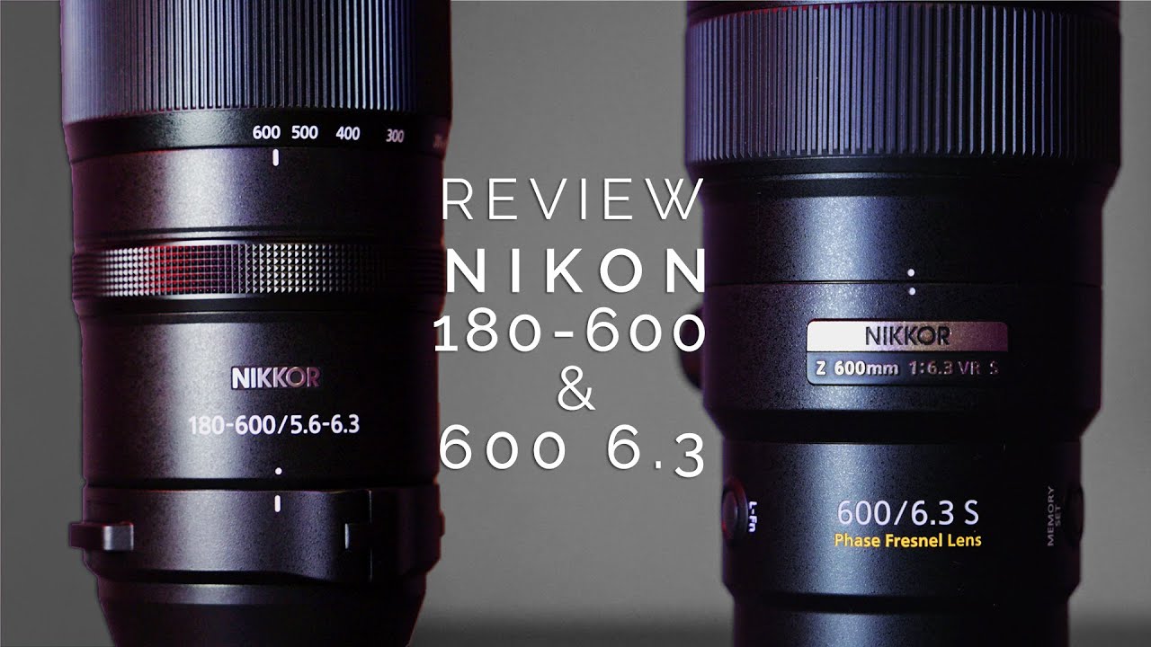 Nikon Z 600 F/6.3 & Z 180-600 Review