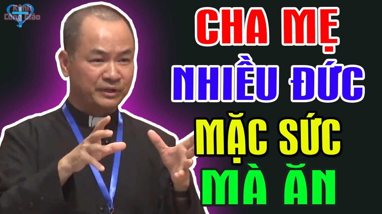 CHA MẸ NHIỀU ĐỨC MẶC SỨC MÀ ĂN - Bài Giảng Để Đời Của Lm Phạm Tĩnh - Kênh Công Giáo