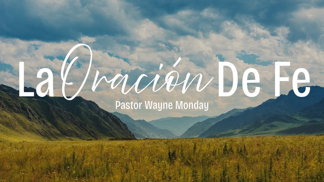 Pastor Wayne Monday - La Oración de Fe - TDV & LT Houston TX