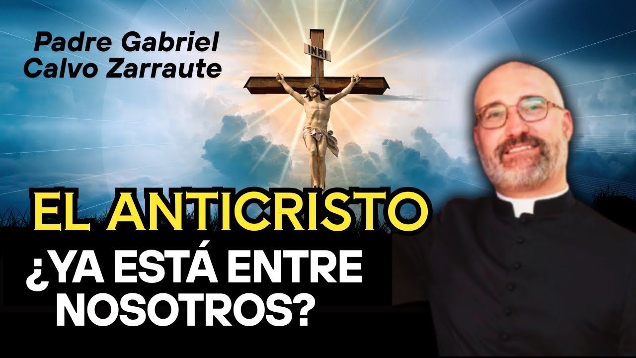 ¿Quién es el verdadero Anticristo... y cómo frenarlo? - Padre Gabriel Calvo
