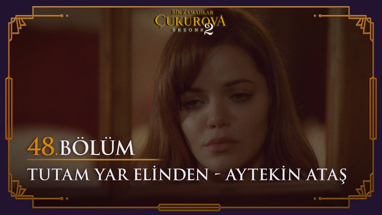 Tutam Yar Elinden - Aytekin Ataş - Bir Zamanlar Çukurova 48. Bölüm