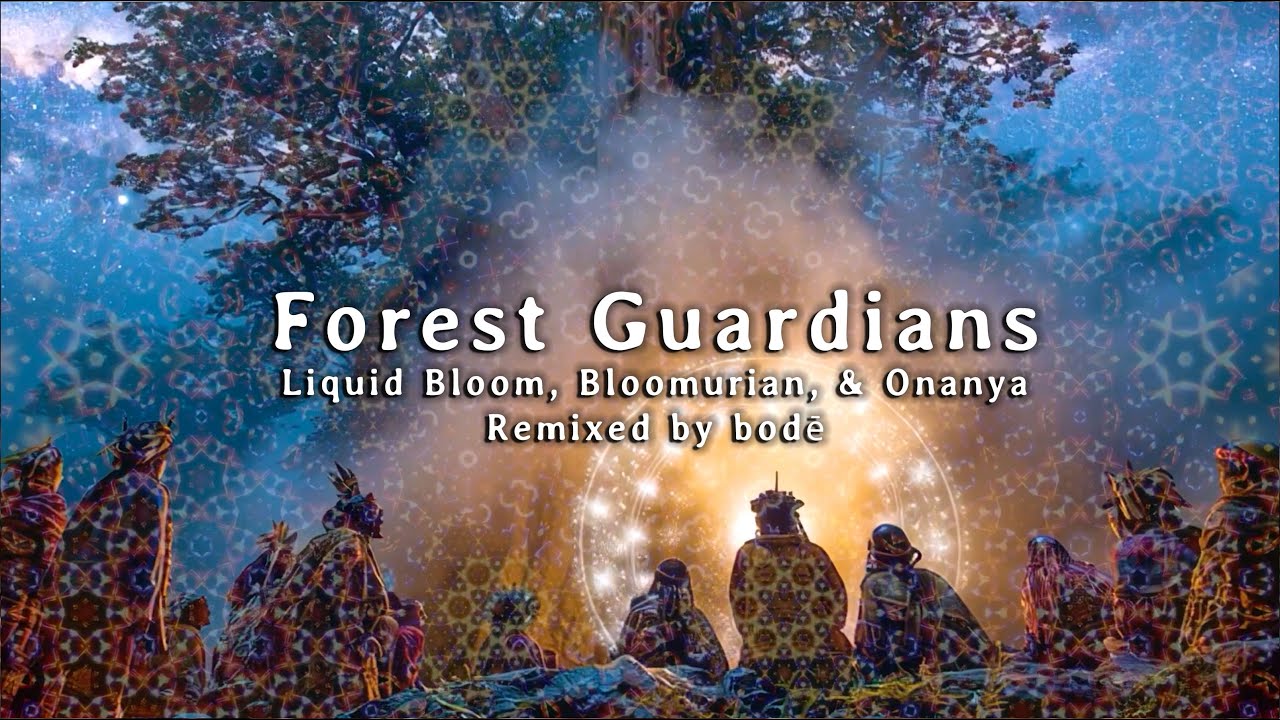 Forest Guardians (bodé Remix) by Liquid Bloom, Bloomurian, & Onanya