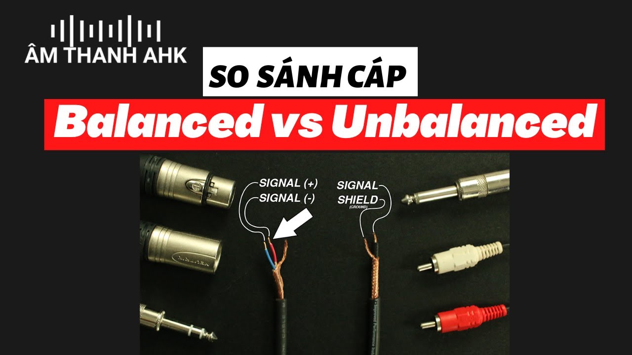 So sánh tín hiệu âm thanh Balanced và Unbalanced (âm thanh cân bằng và không cân bằng)