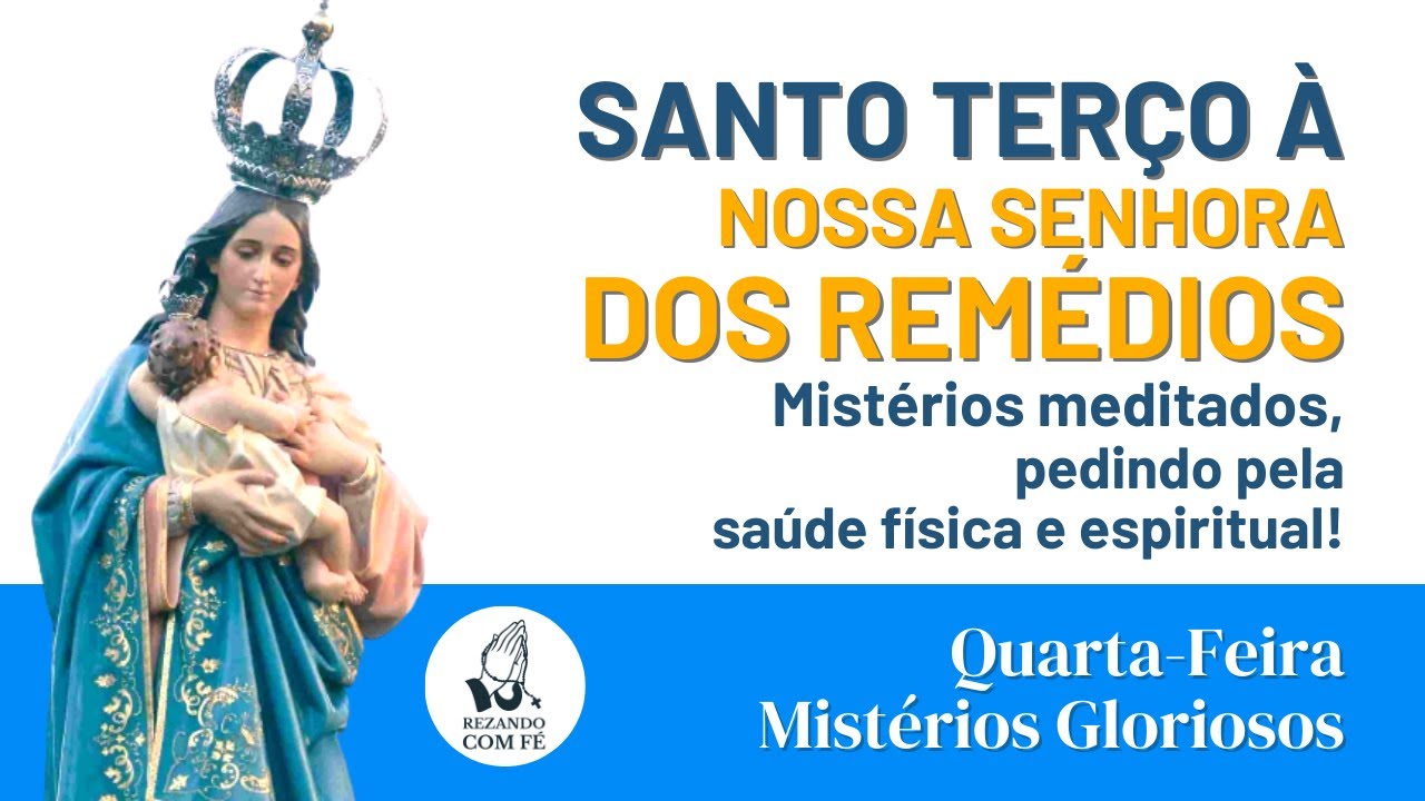 Nossa Senhora dos Remédios \ Santo Terço \ Quarta Feira \ Mistérios Gloriosos \ REZANDO COM FÉ